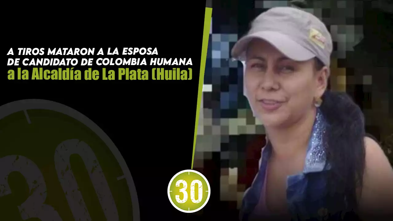 A tiros mataron a la esposa de candidato de Colombia Humana a la Alcaldía de La Plata (Huila)