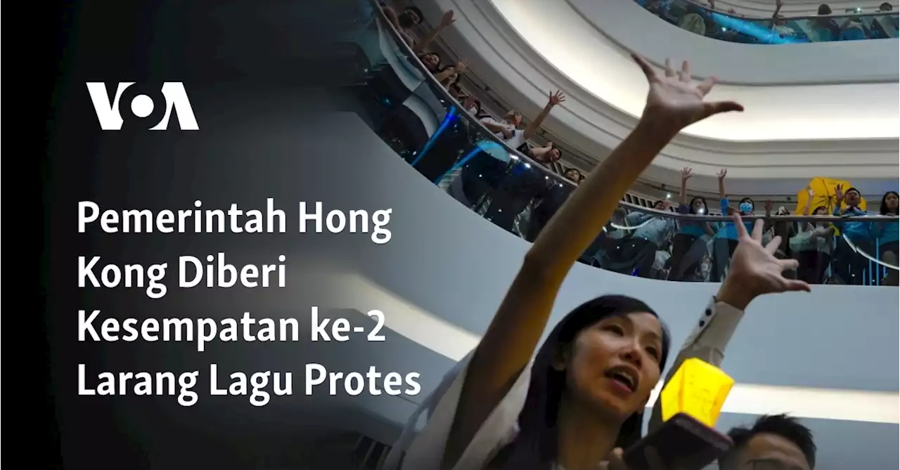 Pemerintah Hong Kong Diberi Kesempatan ke-2 Larang Lagu Protes