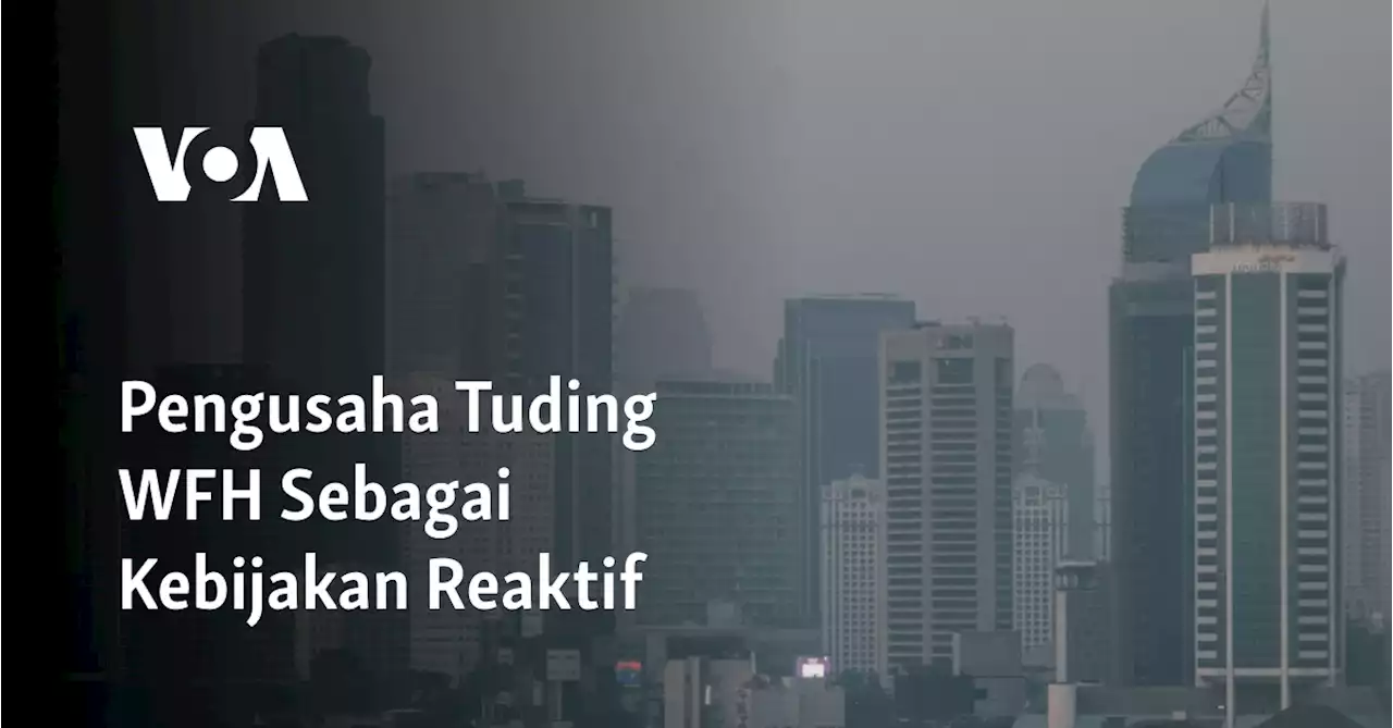 Pengusaha Tuding WFH Sebagai Kebijakan Reaktif