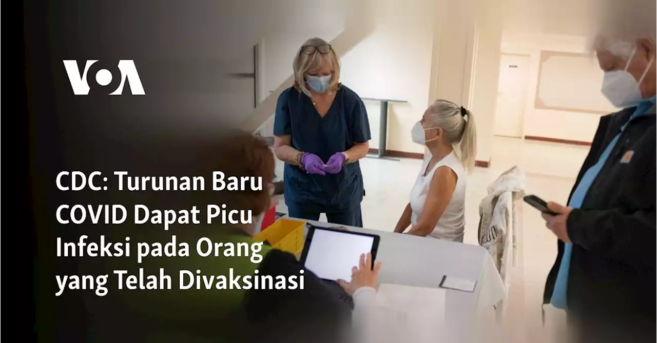 CDC: Turunan Baru COVID Dapat Picu Infeksi pada Orang yang Telah Divaksinasi