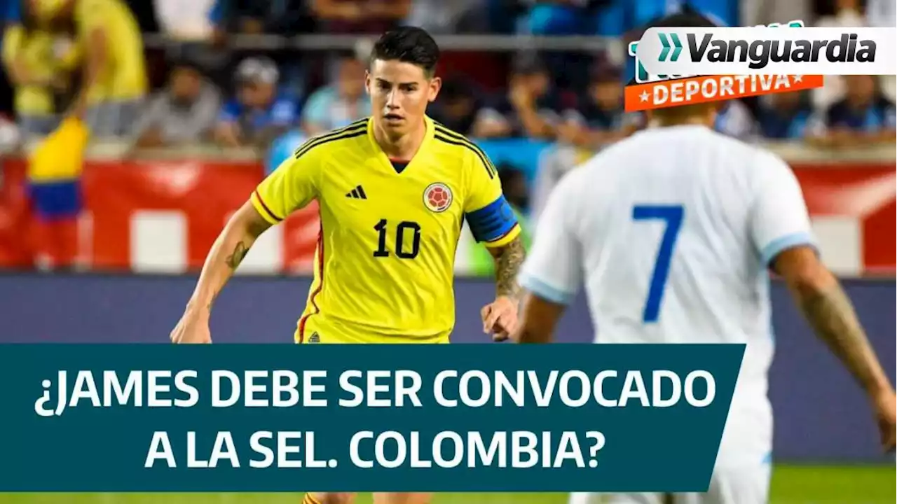 Pódcast: ¿Debe ser convocado James Rodríguez a la selección Colombia?