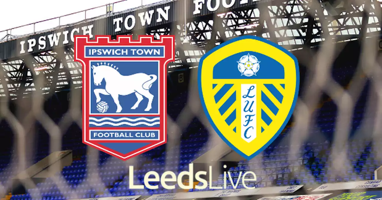 Ipswich Town vs Leeds United LIVE match updates