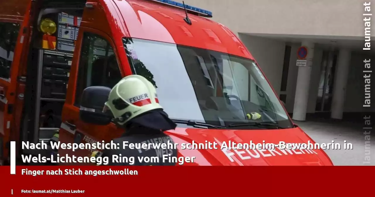 Nach Wespenstich: Feuerwehr schnitt Altenheim-Bewohnerin in Wels-Lichtenegg Ring vom Finger