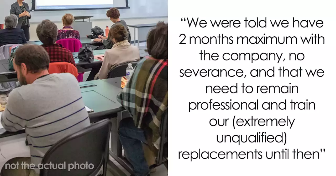 Employee Told They Have 2 Months Left At The Company And Ordered To Train Their Replacements