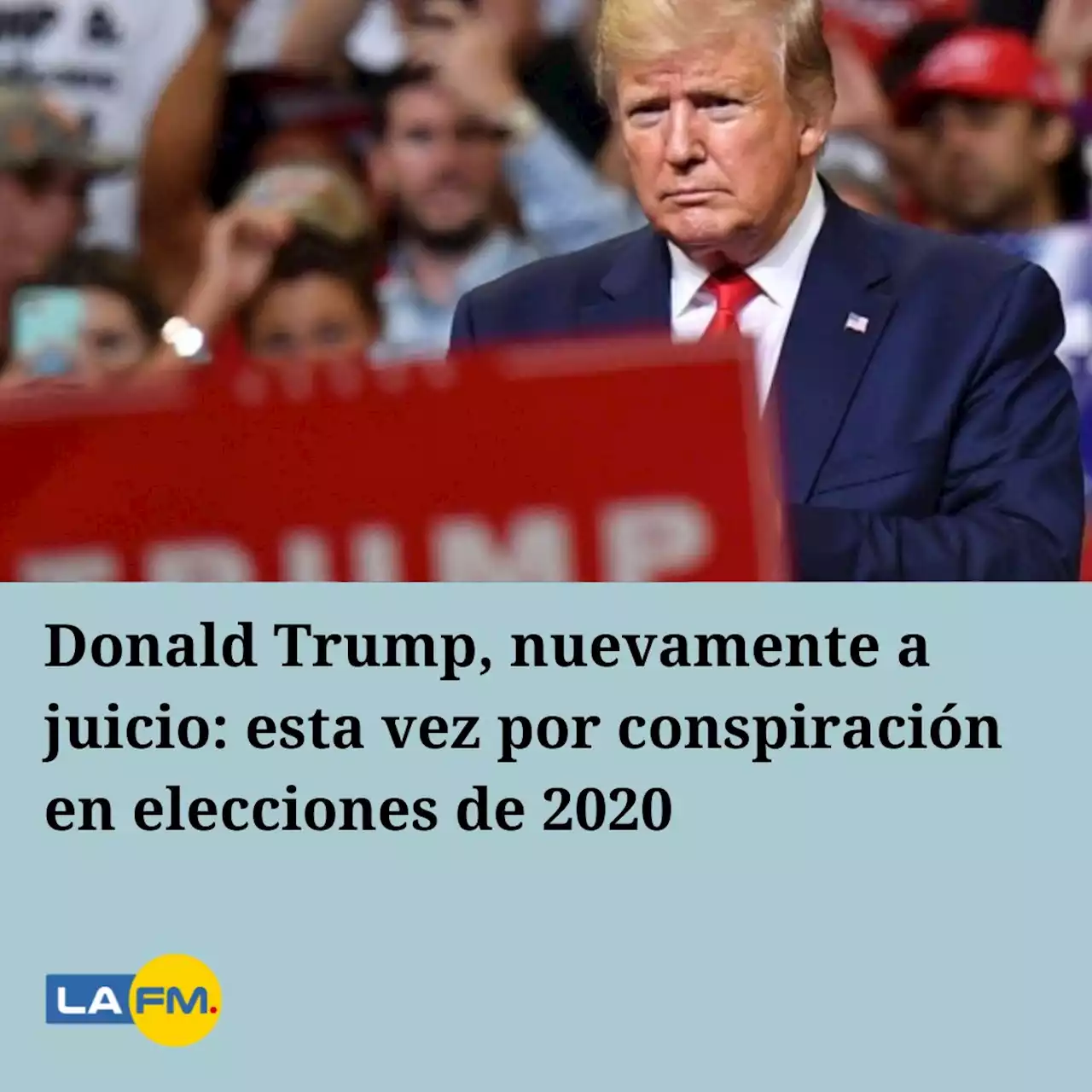 Donald Trump, nuevamente a juicio: esta vez por conspiración en elecciones de 2020