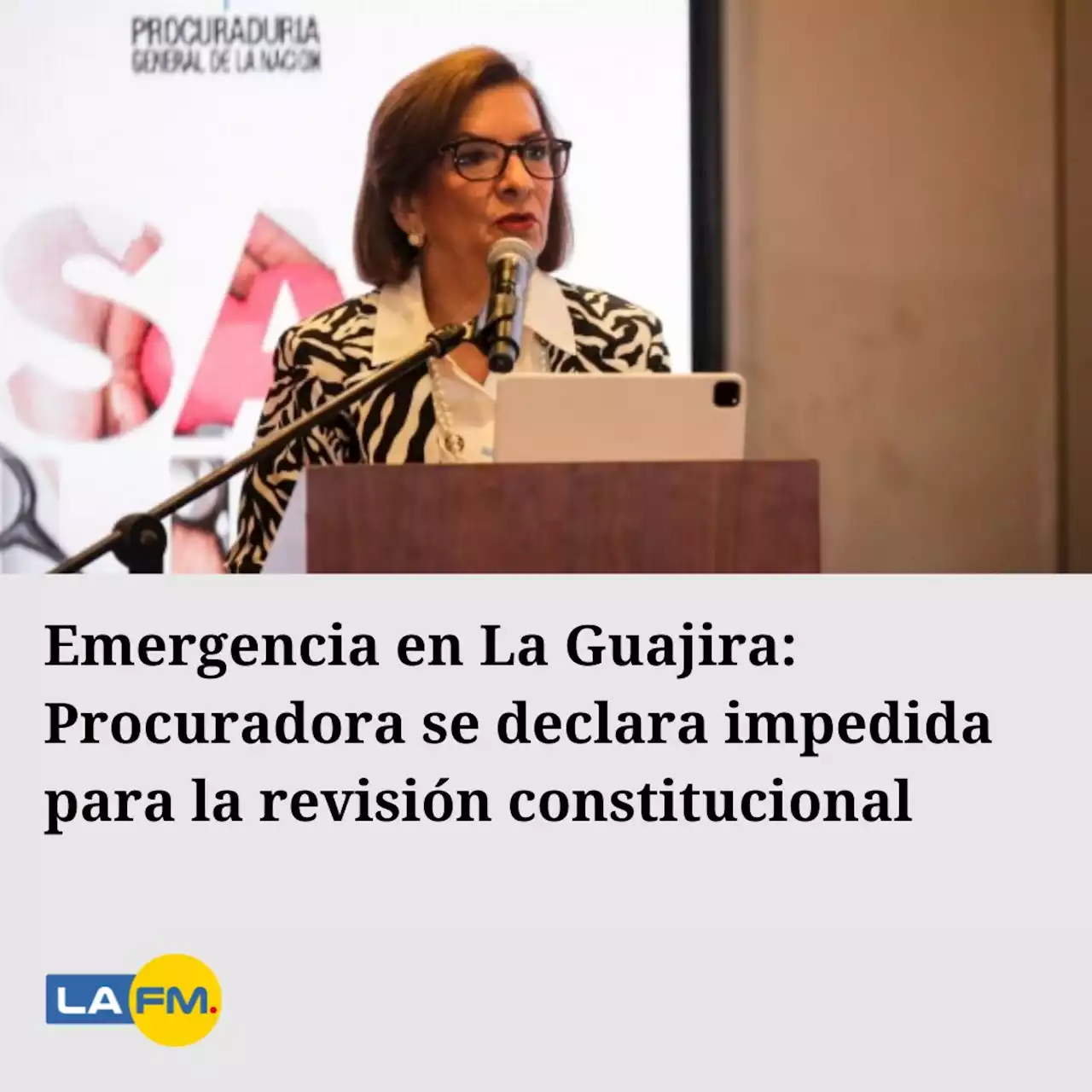 Emergencia en La Guajira: Procuradora se declara impedida para la revisión constitucional