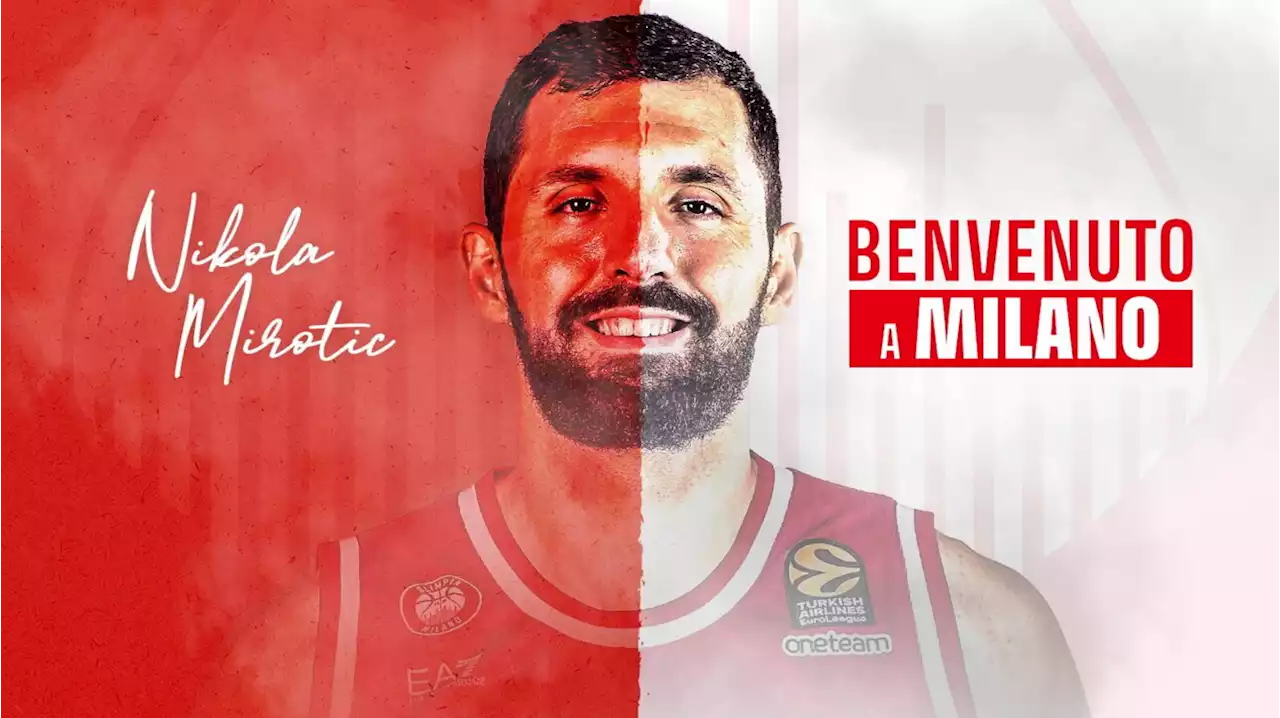 Colpo clamoroso dell'Olimpia Milano, il sogno Nikola Mirotic è realtà!