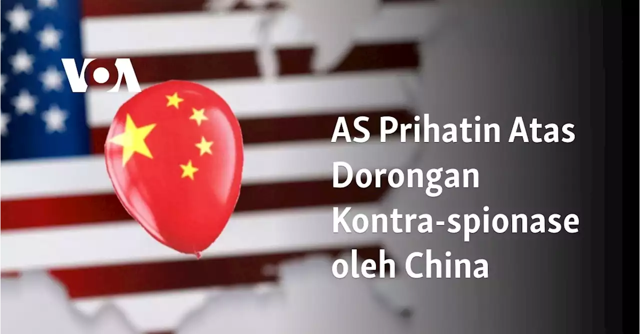 AS Prihatin Atas Dorongan Kontra-spionase oleh China