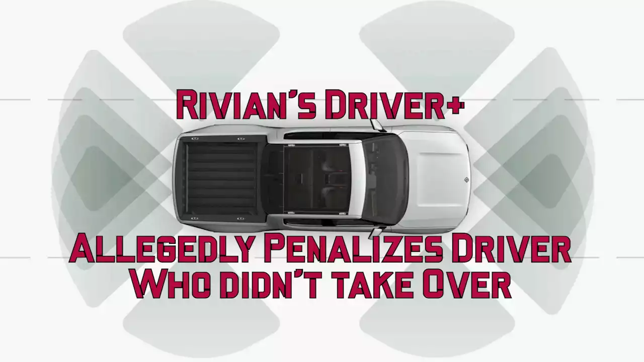 Rivian's Driver+ Semi-Autonomous System Shuts Down When Driver Doesn't React As Directed