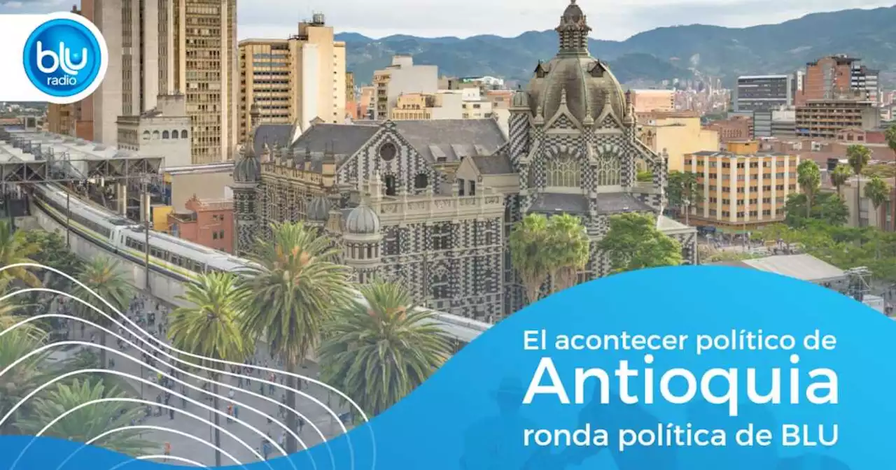 El acontecer político de Antioquia, en la ronda política de Blu