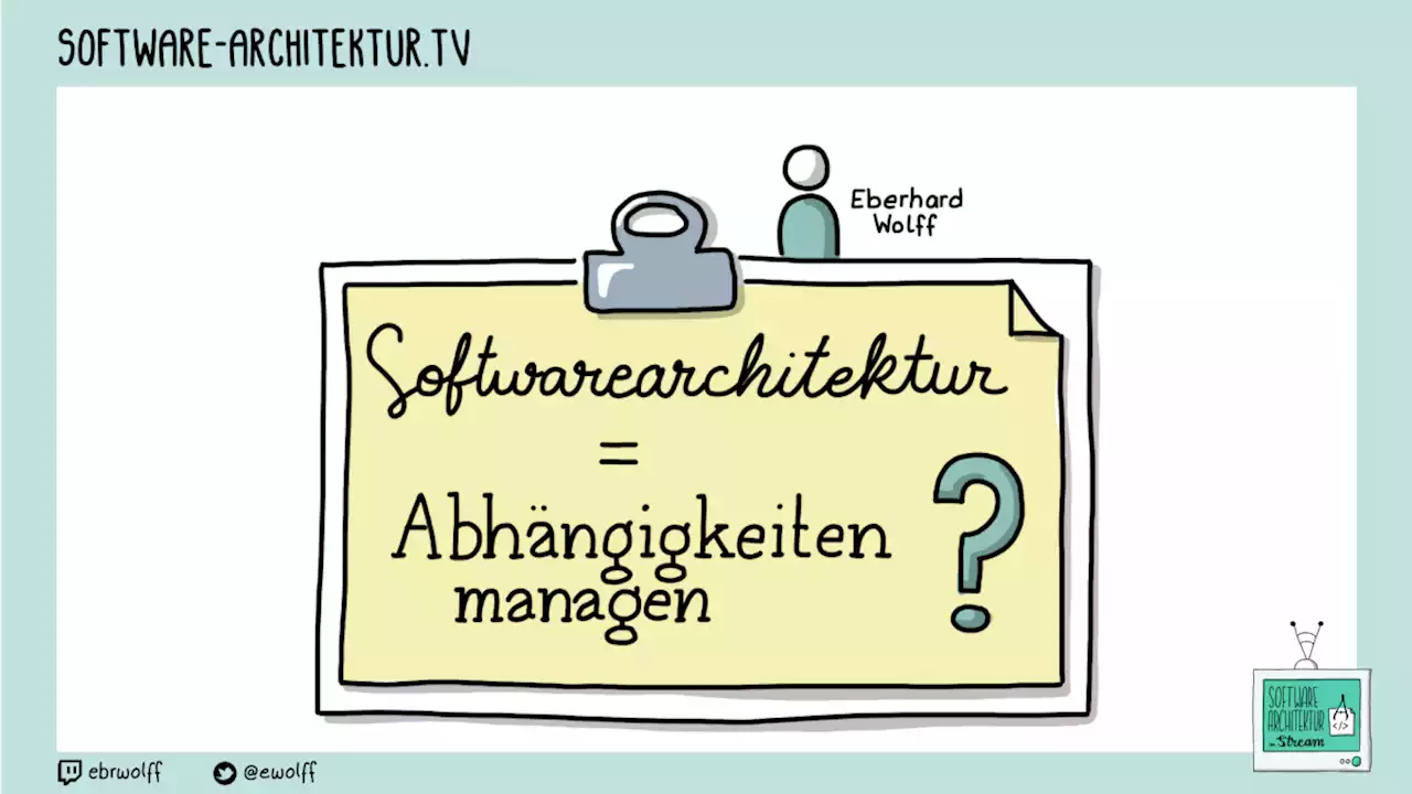 software-architektur.tv: Software-Architektur=Abhängigkeiten Managen?