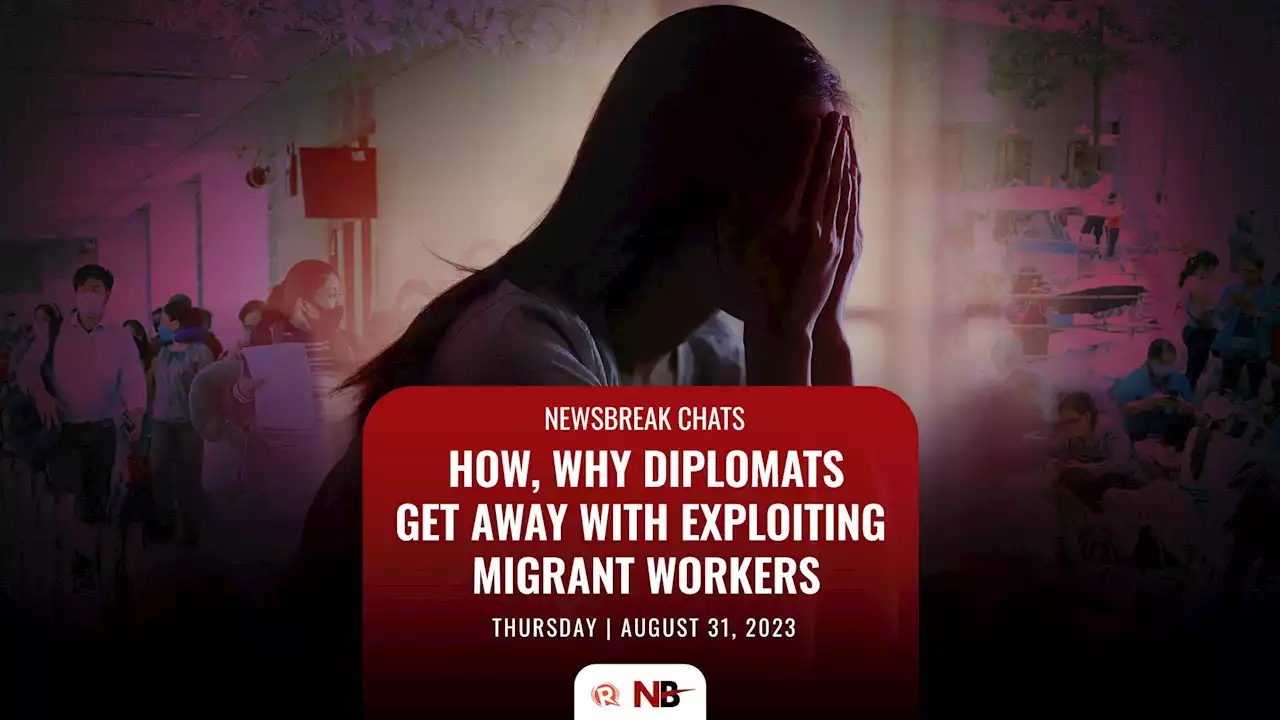 Newsbreak Chats: How, why diplomats get away with exploiting migrant workers