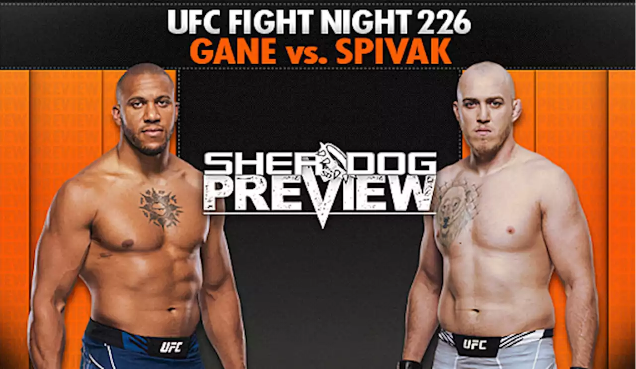 Preview: UFC Fight Night 226 ‘Gane vs. Spivak’