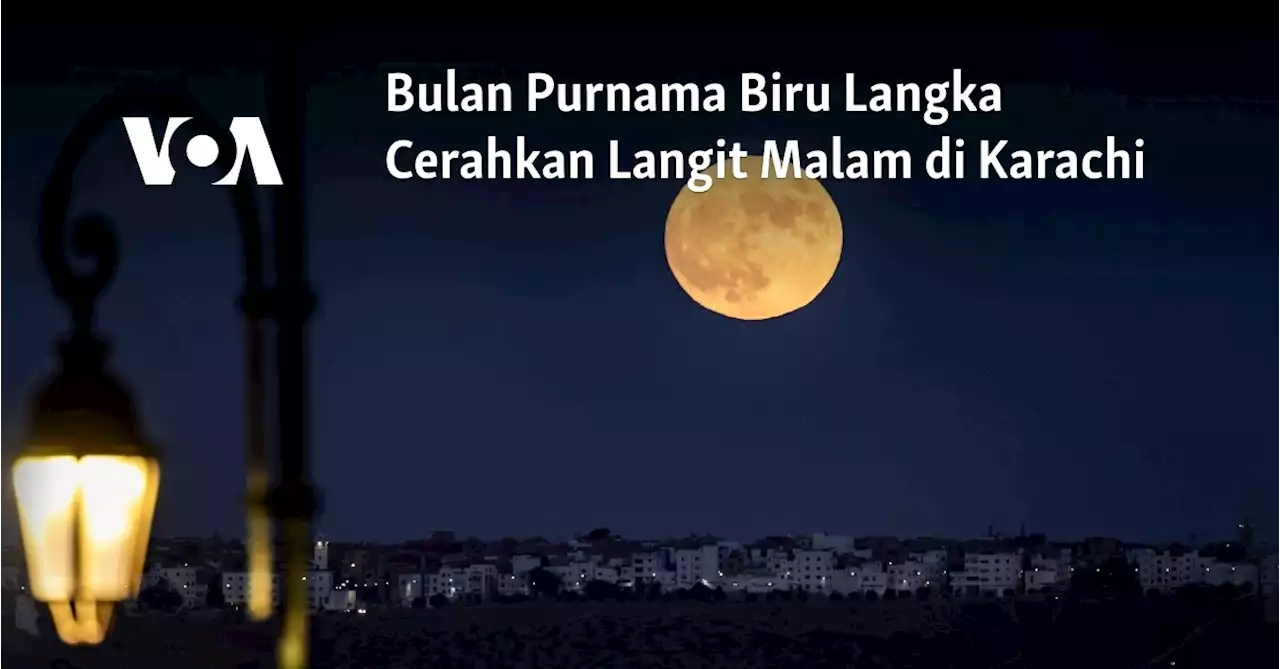 Bulan Purnama Biru Langka Cerahkan Langit Malam di Karachi