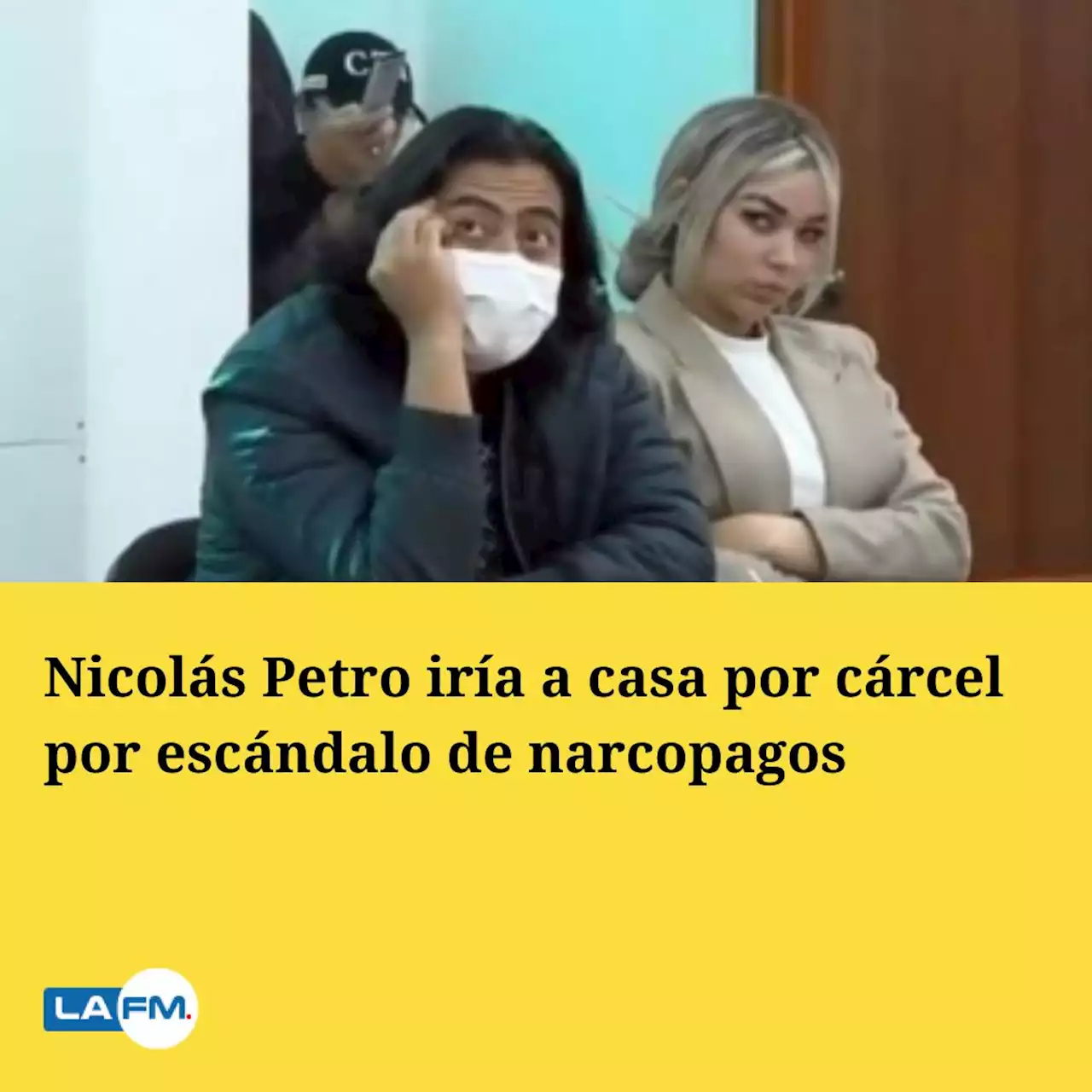 Nicolás Petro iría a casa por cárcel por escándalo de narcopagos