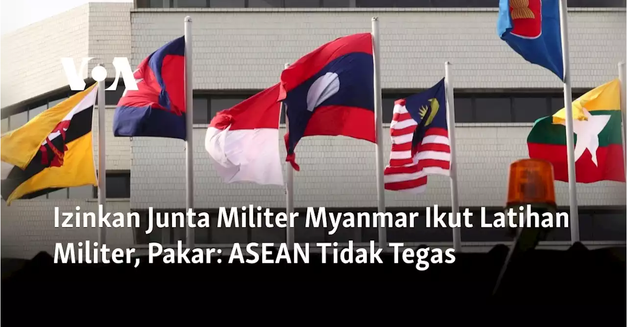 Izinkan Junta Militer Myanmar Ikut Latihan Militer, Pakar: ASEAN Tidak Tegas