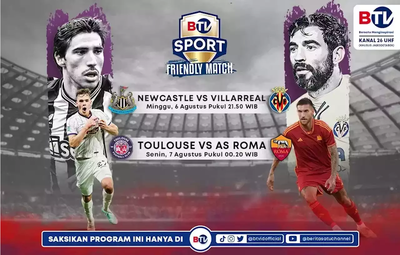 Siaran Langsung Newcastle United Vs Villarreal dan AS Roma vs Toulouse Hanya di BTV