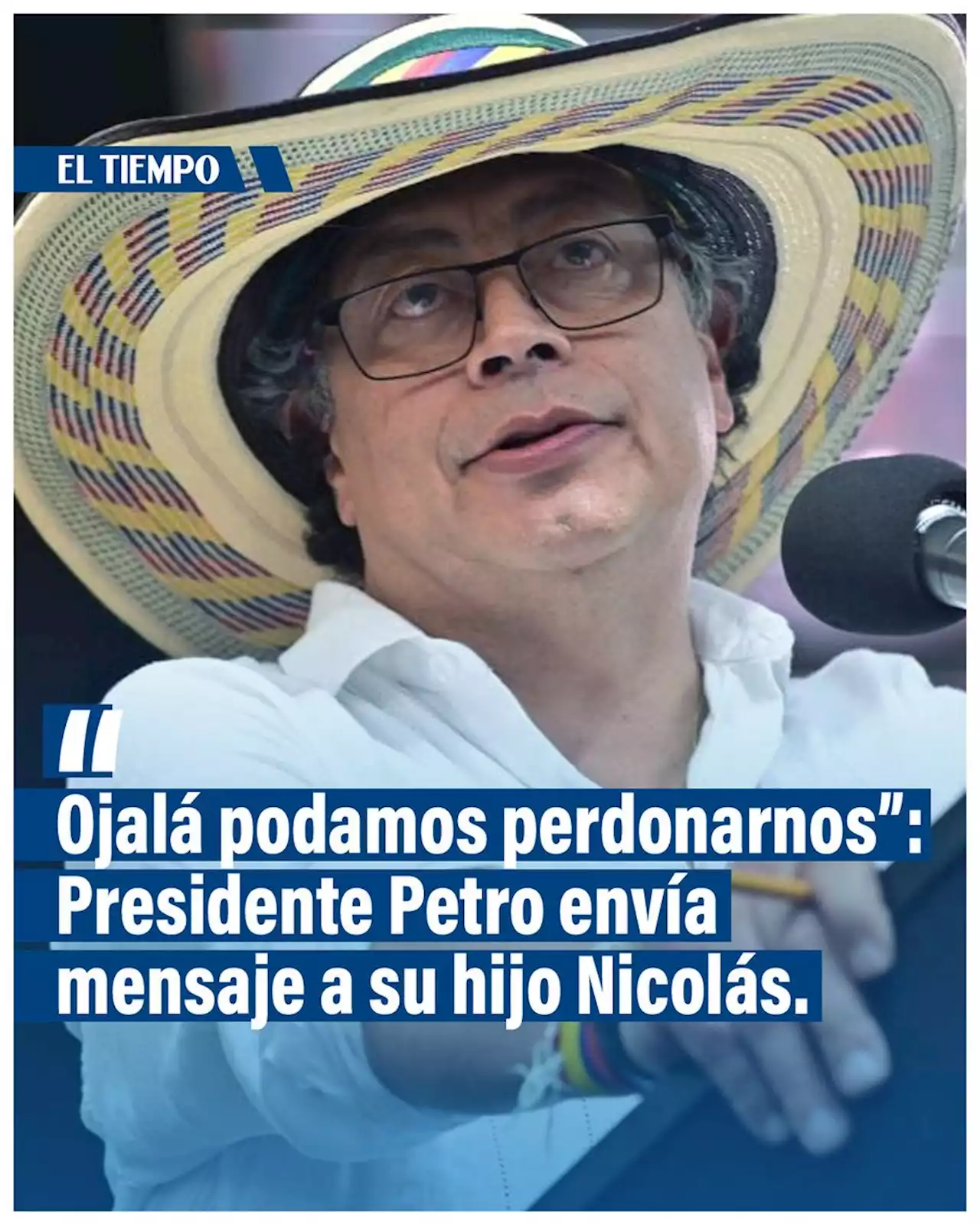 Presidente Petro envía mensaje a su hijo Nicolás: 'Ojalá podamos perdonarnos'