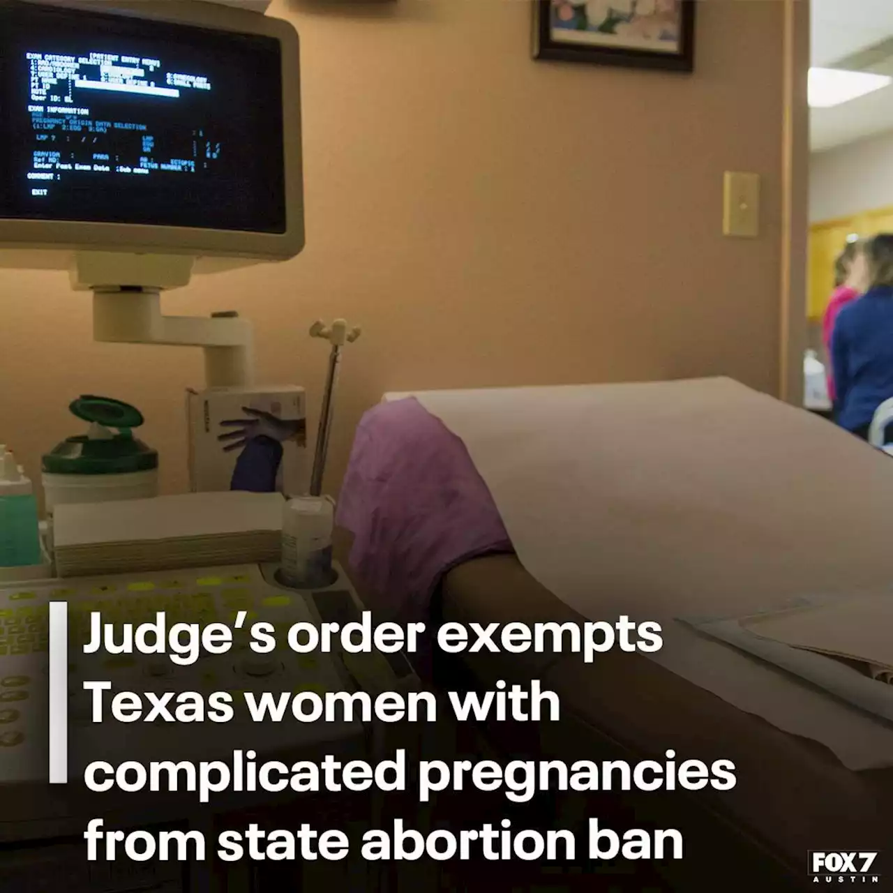 Judge’s order exempts Texas women with complicated pregnancies from state abortion ban