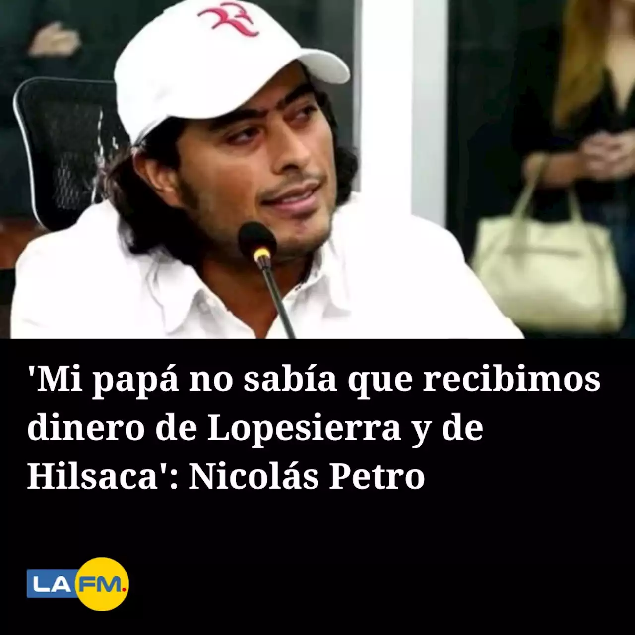 'Mi papá no sabía que recibimos dinero de Lopesierra y de Hilsaca': Nicolás Petro