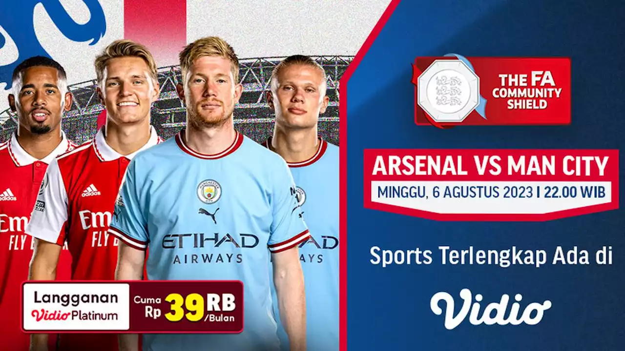 Siaran Langsung Arsenal Vs Manchester City Community Shield di Vidio