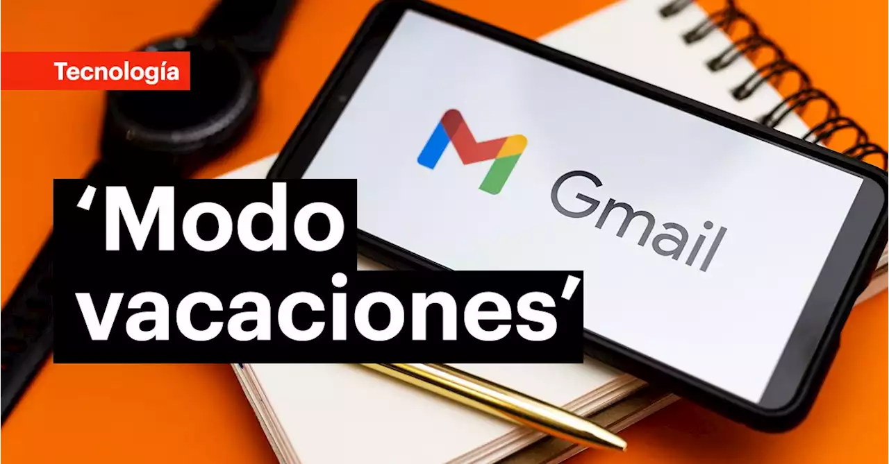 Gmail: cómo activar el ‘modo vacaciones’ para que pueda disfrutar de un descanso sin interrupciones