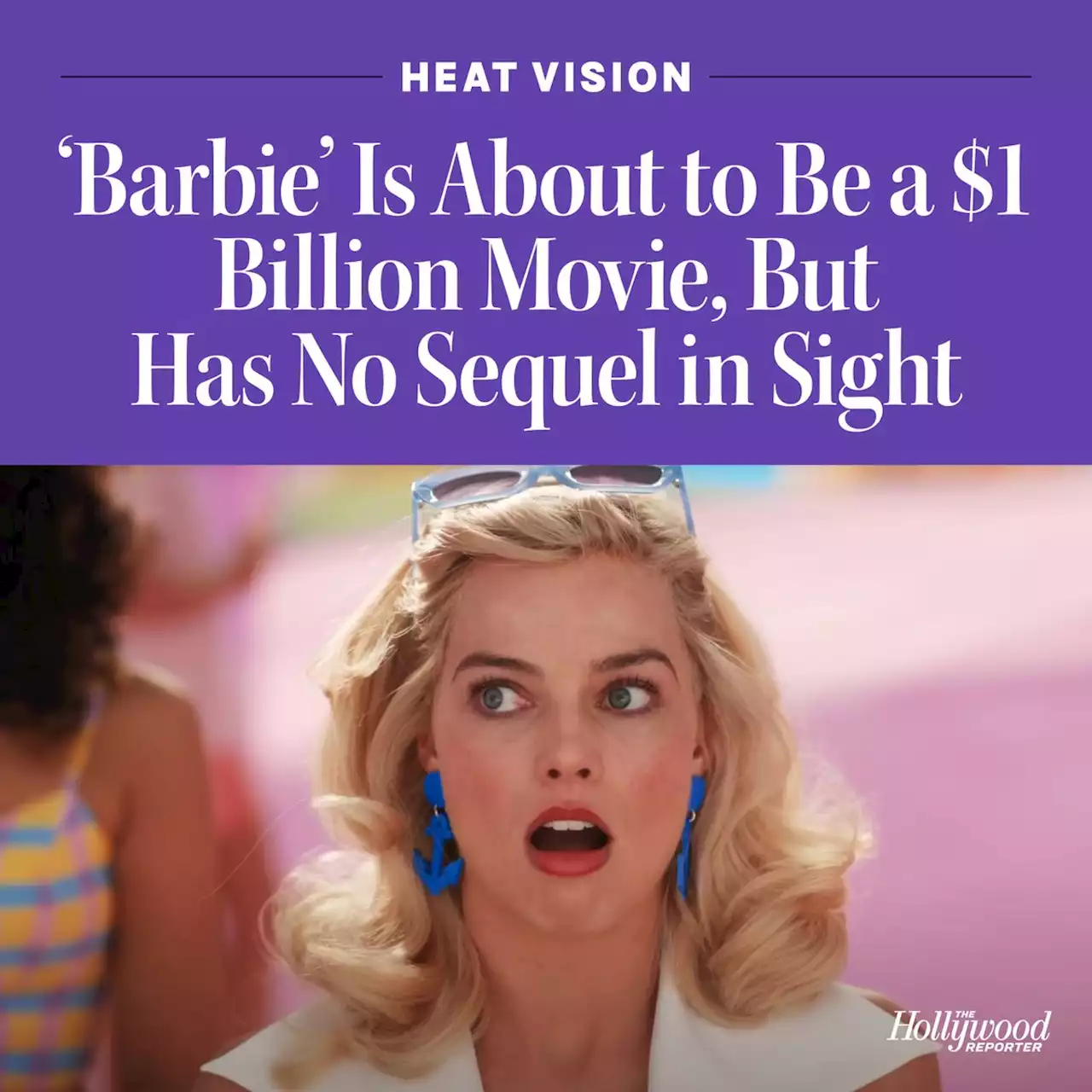 ‘Barbie’ Is About to Be a $1 Billion Movie, But Has No Sequel in Sight