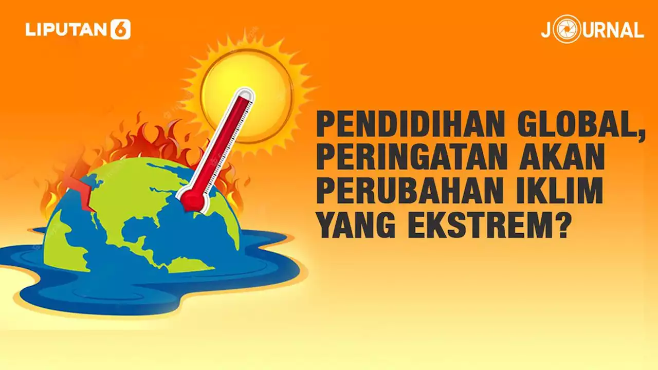 Pendidihan Global, Peringatan akan Perubahan Iklim yang Ekstrem?