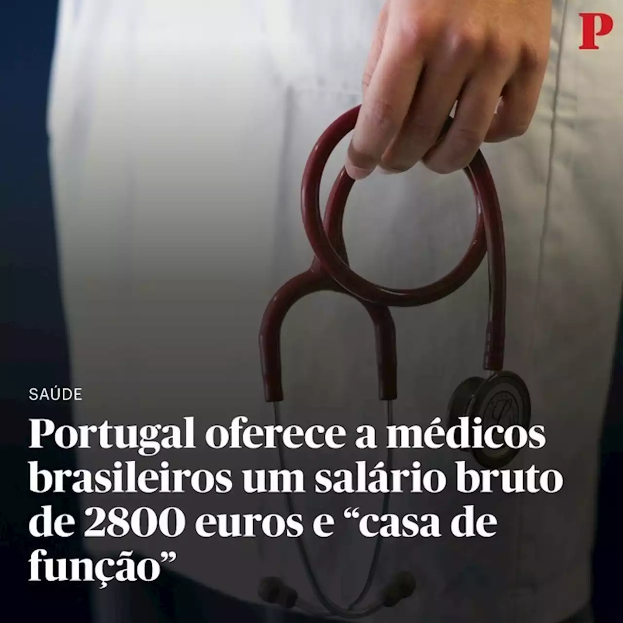 Portugal oferece a médicos brasileiros um salário bruto de 2800 euros e “casa de função”