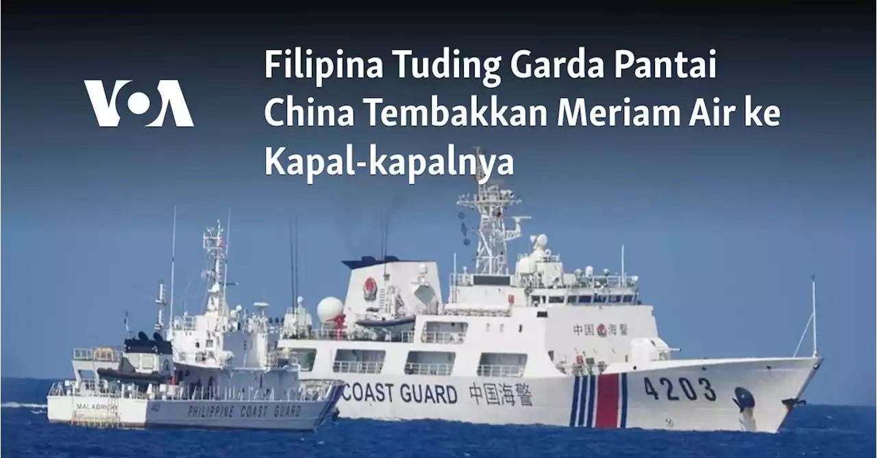 Filipina Tuding Garda Pantai China Tembakkan Meriam Air ke Kapal-kapalnya