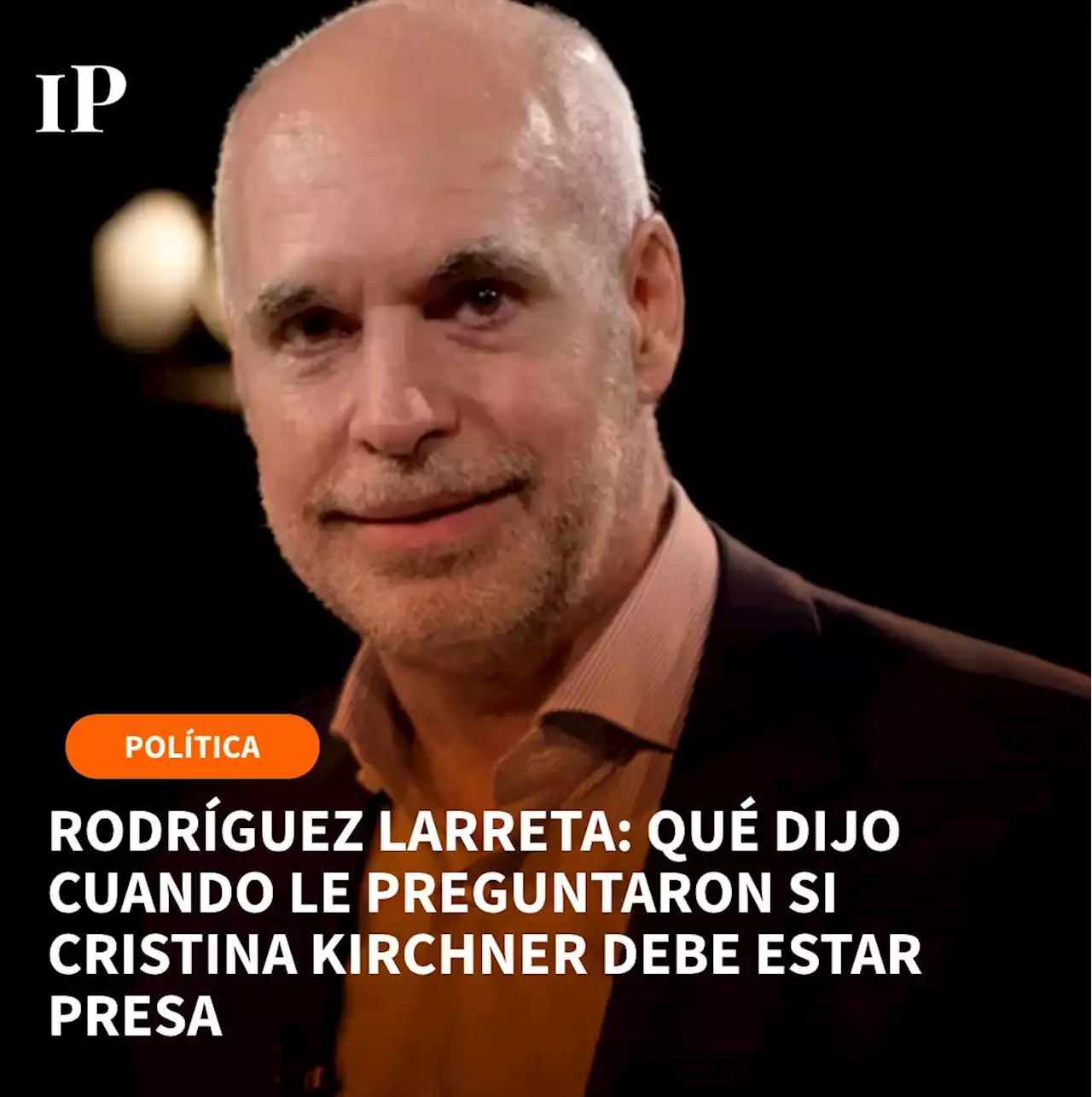 Para Rodríguez Larreta, ¿Cristina Kirchner debe estar presa?