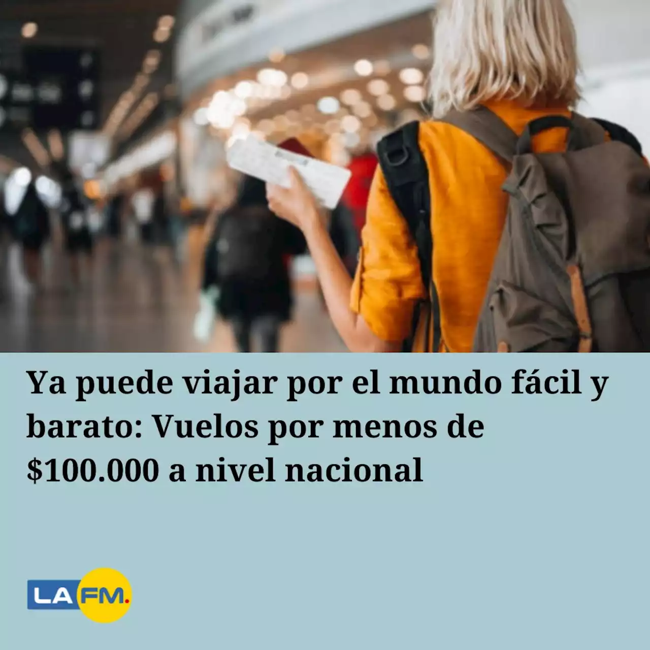 Ya puede viajar por el mundo fácil y barato: Vuelos por menos de $100.000 a nivel nacional