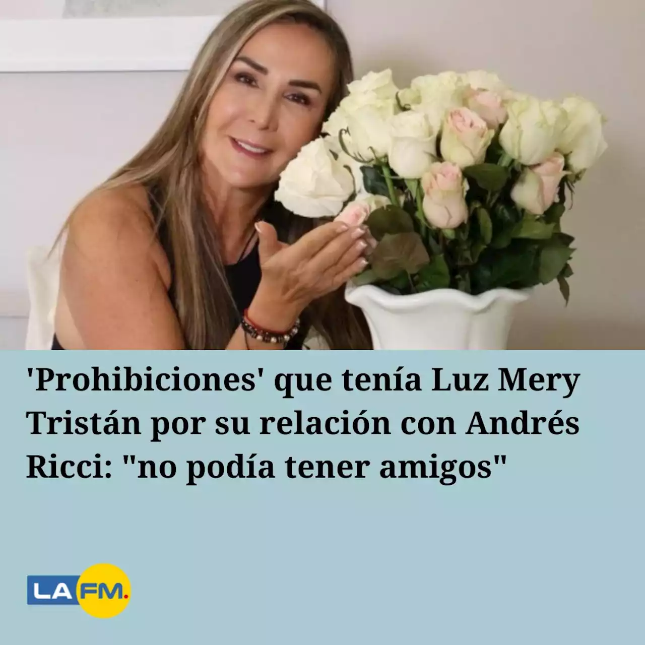 'Prohibiciones' que tenía Luz Mery Tristán por su relación con Andrés Ricci: 'no podía tener amigos'