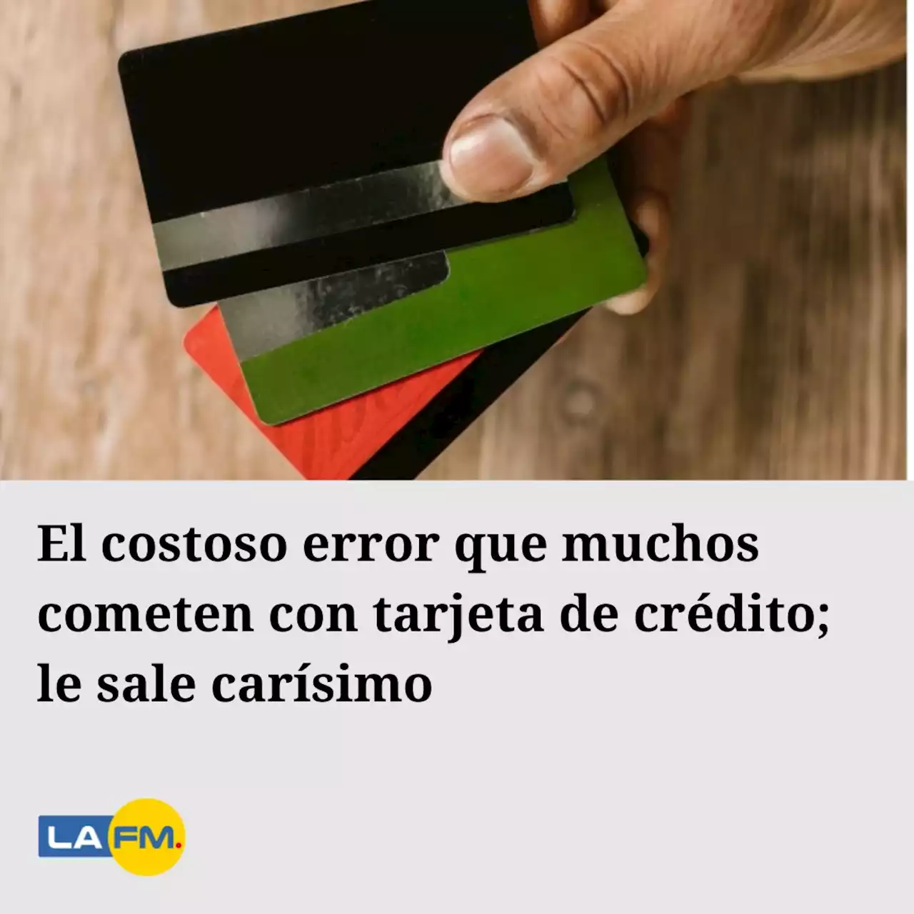 El costoso error que muchos cometen con tarjeta de crédito; le sale carísimo