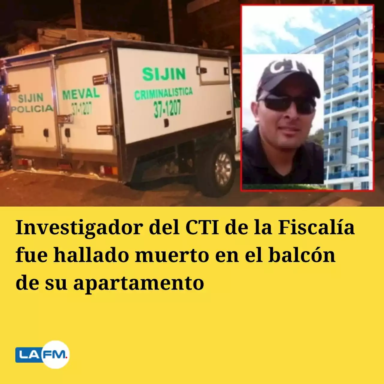 Investigador del CTI de la Fiscalía fue hallado muerto en el balcón de su apartamento