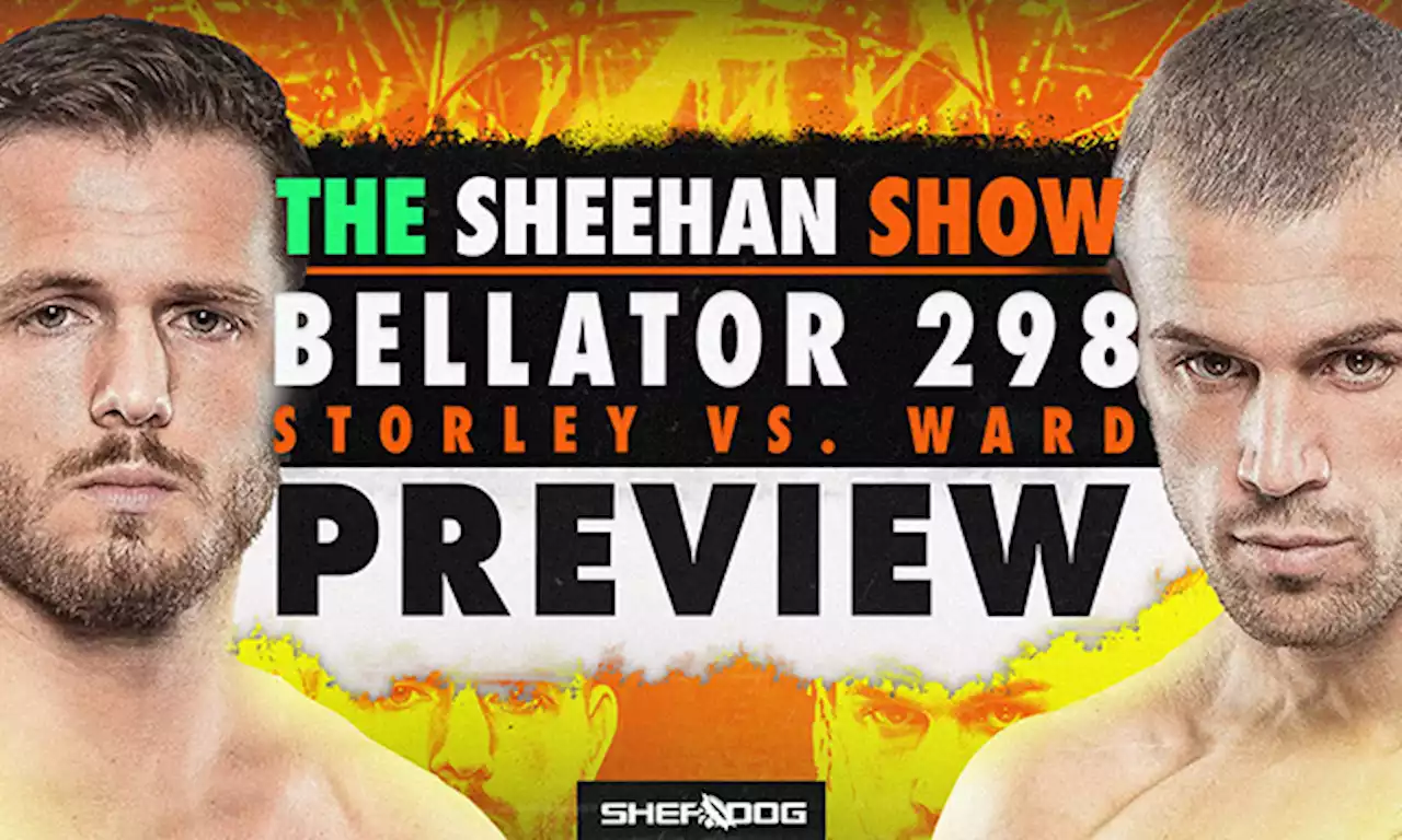 The Sheehan Show: Bellator 298 Preview