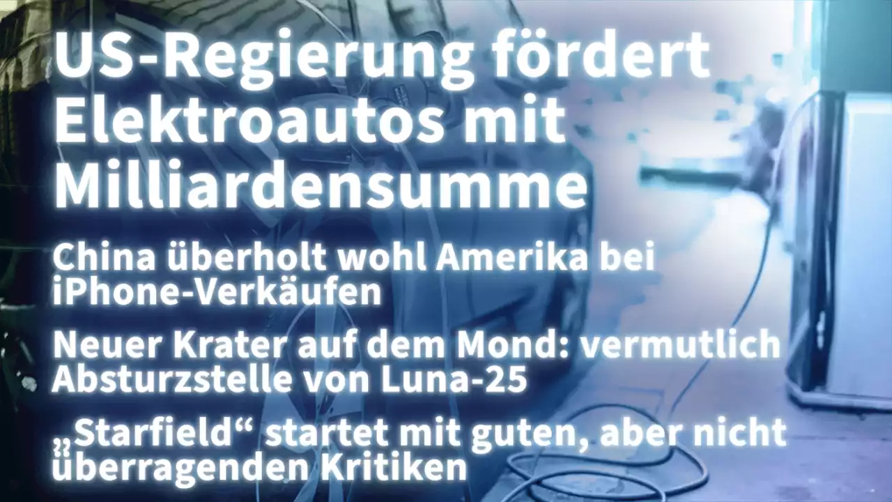 Kurz informiert: Elektroautos, iPhone-Verkäufe, Mondkrater, 'Starfield'