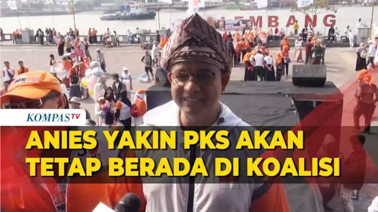 Anies Baswedan Yakin PKS Tetap Berada di Koalisi Usai PKB Gabung