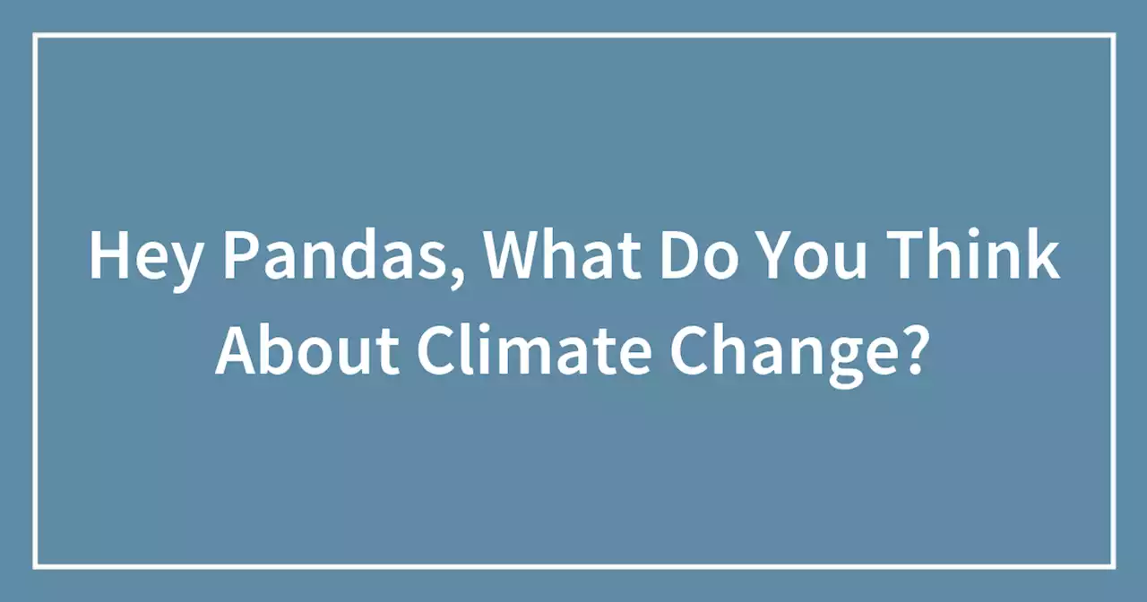 Hey Pandas, What Do You Think About Climate Change?