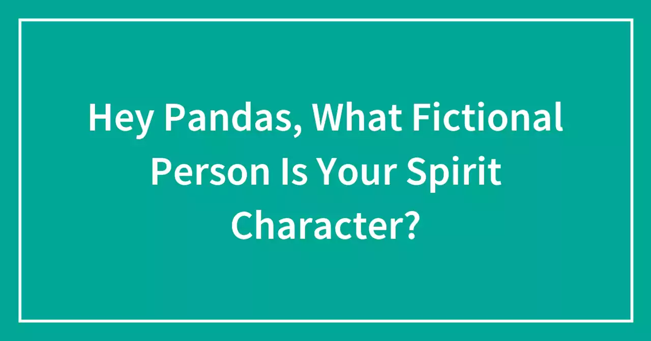 Hey Pandas, What Fictional Person Is Your Spirit Character?