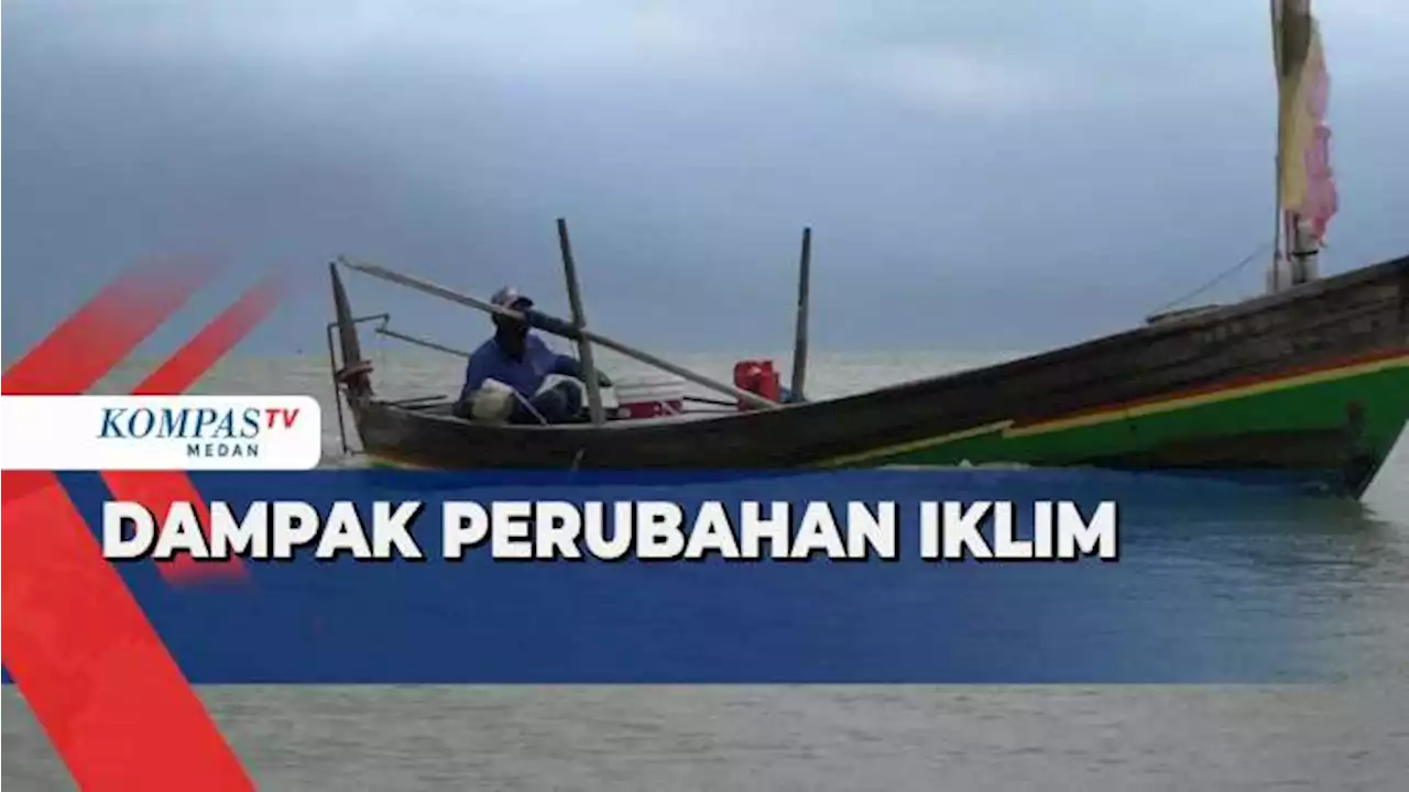 Curhat Nelayan di Kabupaten Serdang Bedagai yang Terkena Dampak Perubahan Iklim