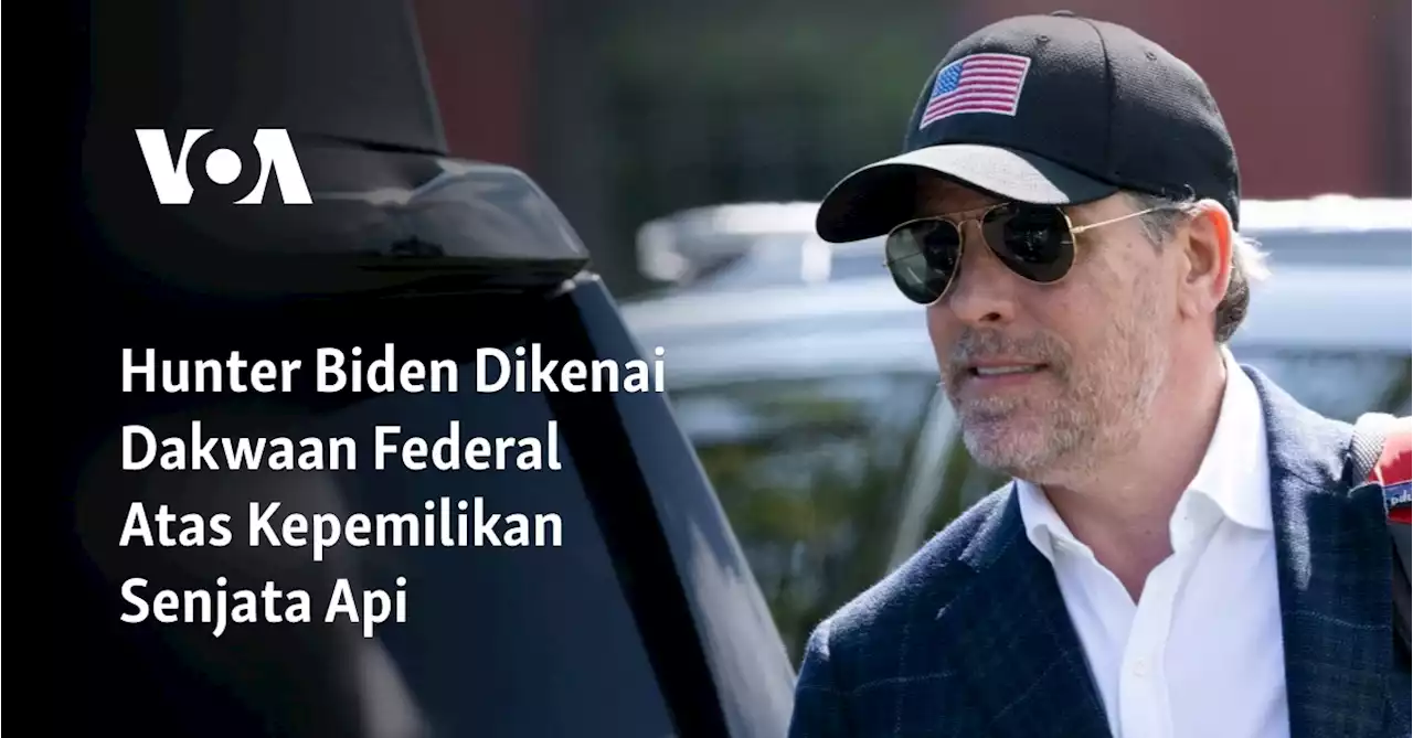 Hunter Biden Dikenai Dakwaan Federal Atas Kepemilikan Senjata Api