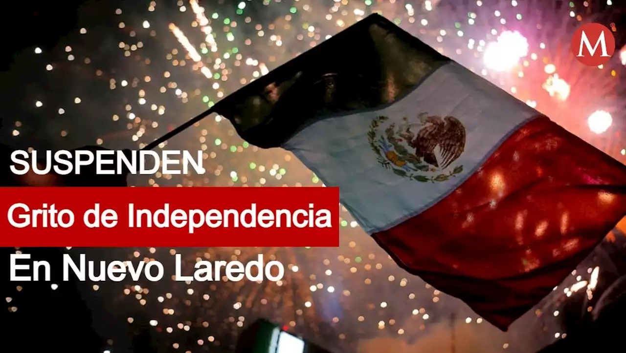 Se suspende Grito de Independencia en Nuevo-Laredo por fuertes lluvias