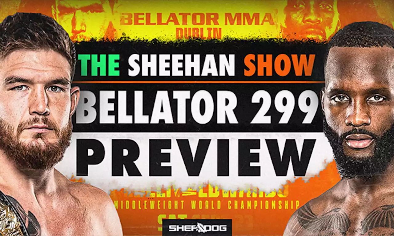 The Sheehan Show: Bellator 299 Preview