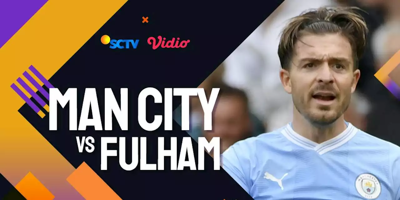 Link Live Streaming Premier League Man City vs Fulham di Vidio