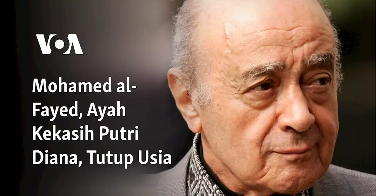 Mohamed al-Fayed, Ayah Kekasih Putri Diana, Tutup Usia