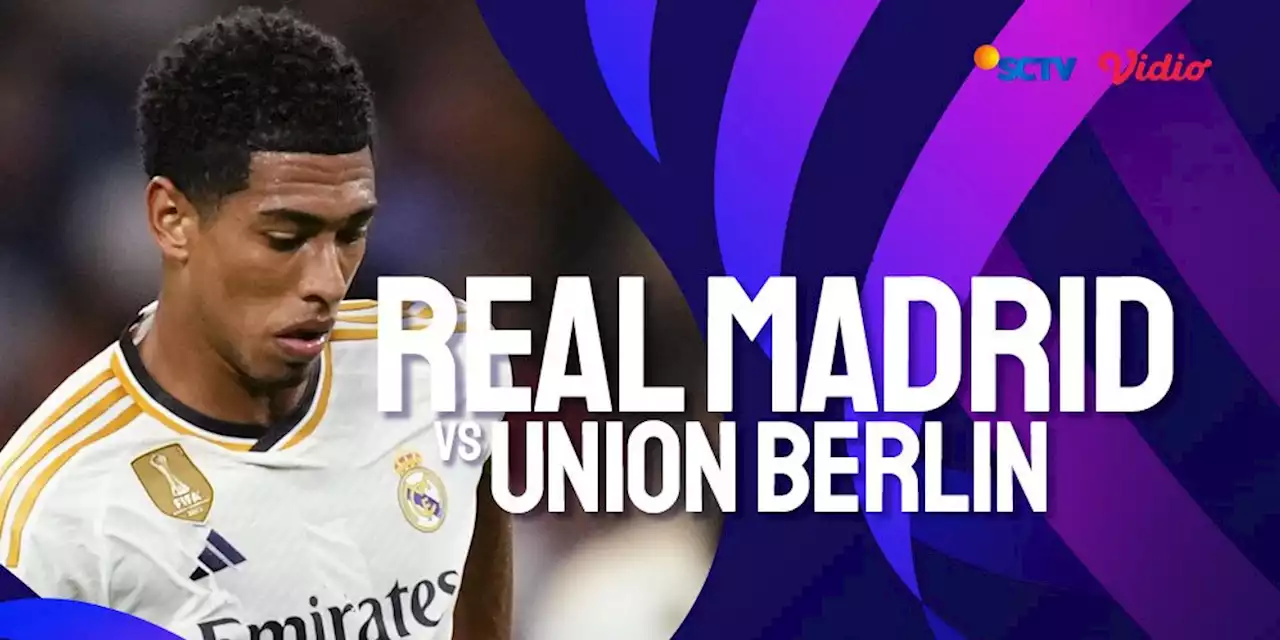 Link Live Streaming Liga Champions Madrid vs Union Berlin di SCTV dan Vidio