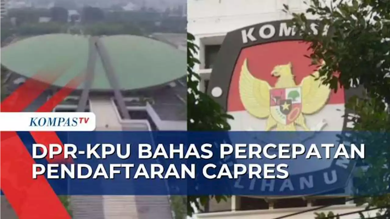 Bahas Percepatan Pendaftaran Capres di DPR, KPU Pilih Opsi Tanggal 10-16 Oktober 2023