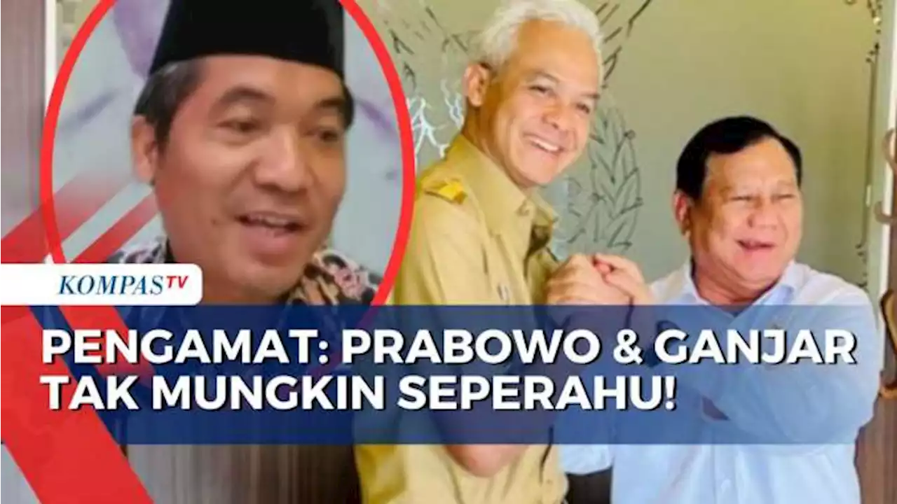 Sebut Peluang Hanya 10 Persen, Pengamat Politik: Prabowo dan Ganjar Tak Mungkin Seperahu