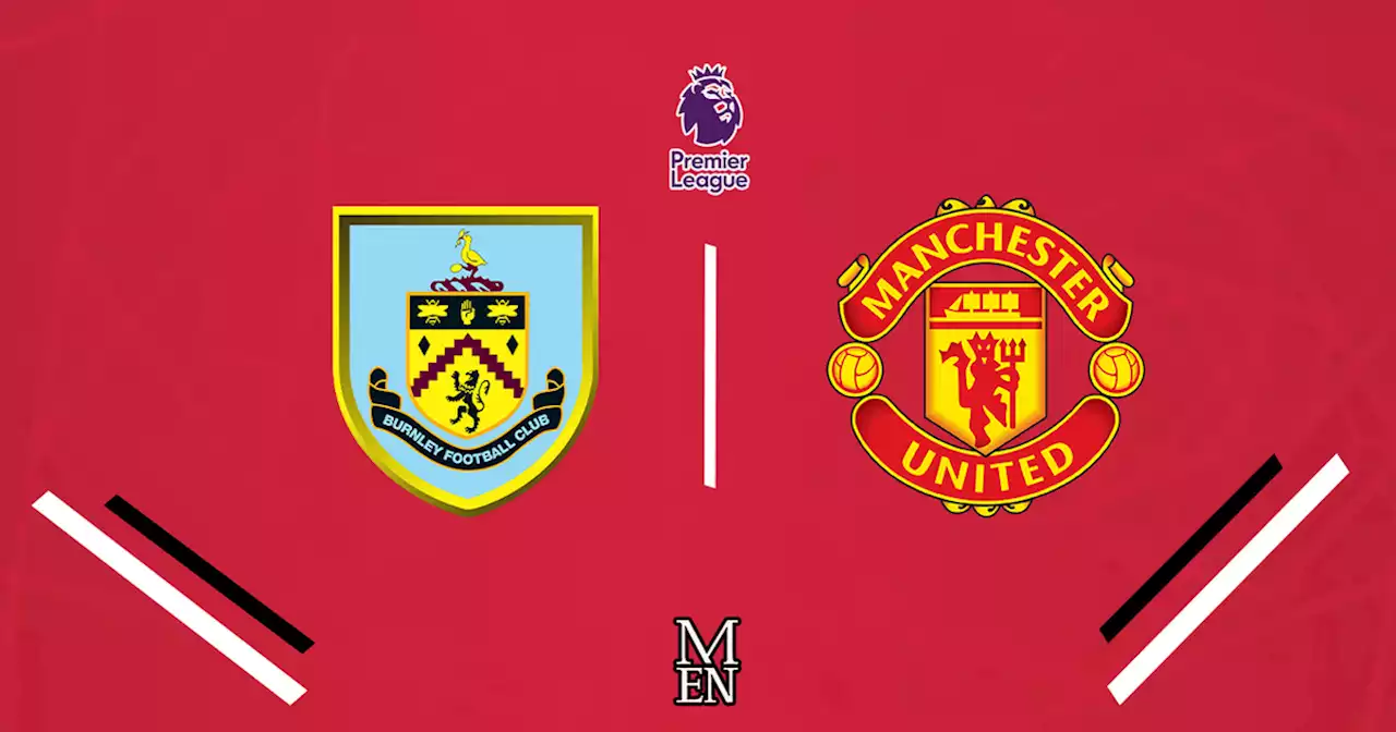 Burnley vs Man United LIVE updates